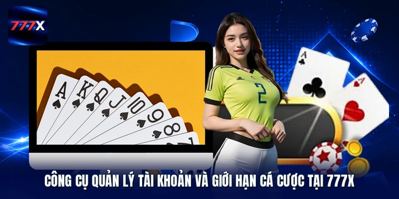 Công cụ quản lý tài khoản và giới hạn cá cược tại 777X