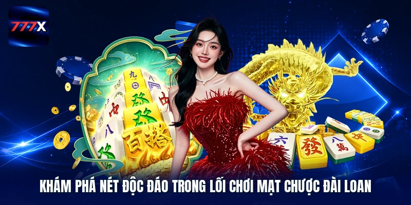 Khám phá nét độc đáo trong lối chơi mạt chược Đài Loan 