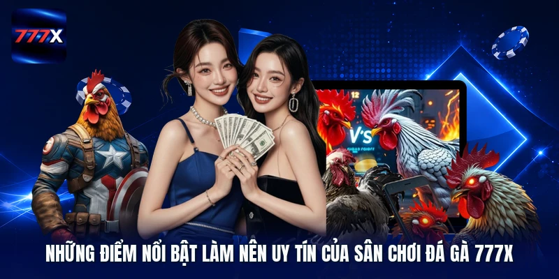 Những điểm nổi bật làm nên uy tín của sân chơi đá gà 777X