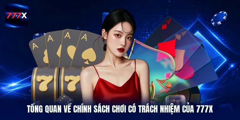 Tổng quan về chính sách chơi có trách nhiệm của 777X